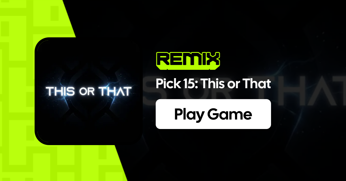 Pick 15: This or That on Remix – Play Now & Create Your Own Games